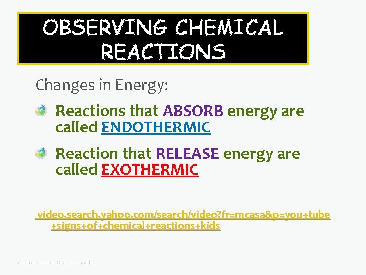 OBSERVING CHEMICAL REACTIONS Changes in Energy: Reactions that ABSORB energy are called ENDOTHERMIC Reaction