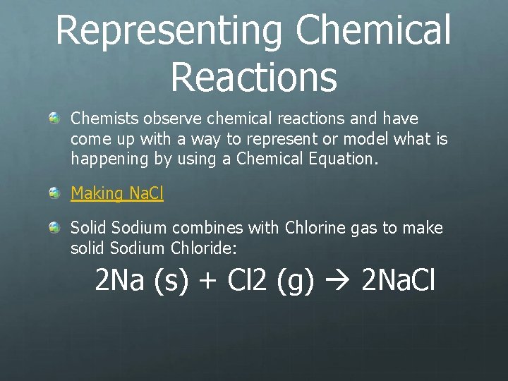 Representing Chemical Reactions Chemists observe chemical reactions and have come up with a way