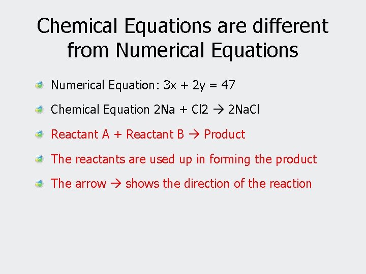Chemical Equations are different from Numerical Equations Numerical Equation: 3 x + 2 y