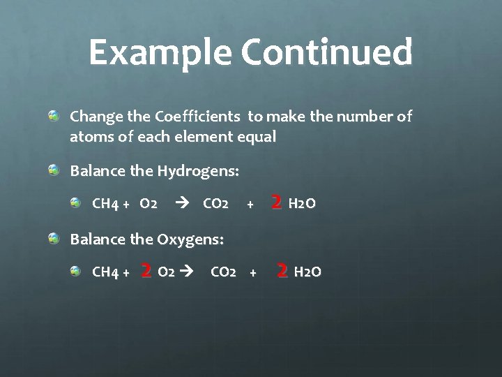 Example Continued Change the Coefficients to make the number of atoms of each element