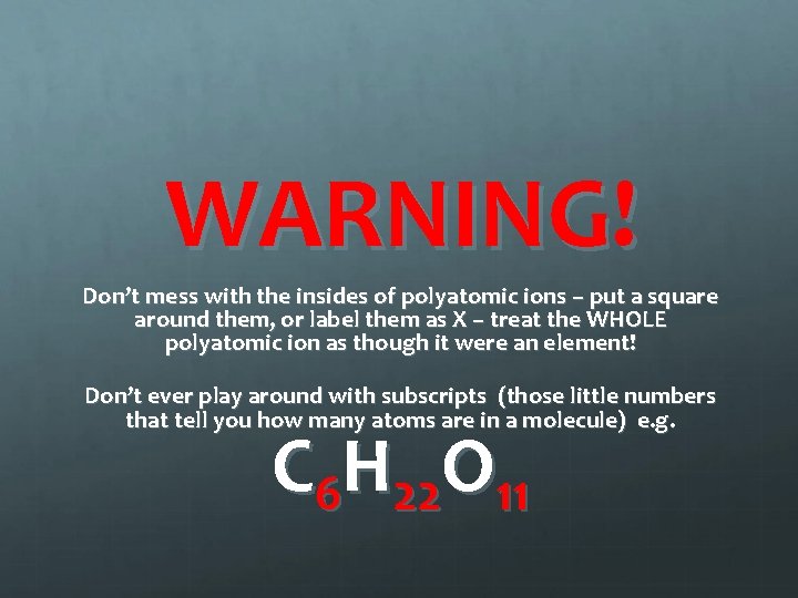 WARNING! Don’t mess with the insides of polyatomic ions – put a square around