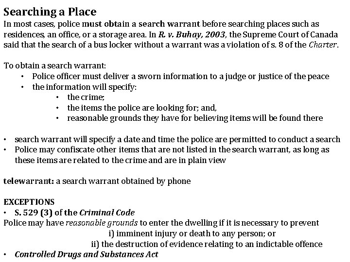 Searching a Place In most cases, police must obtain a search warrant before searching