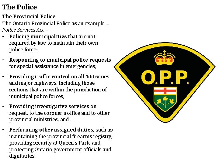The Police The Provincial Police The Ontario Provincial Police as an example. . Police