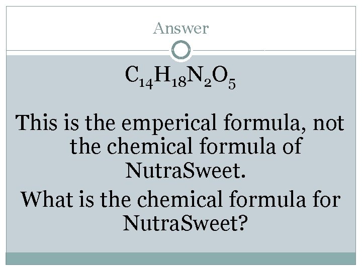 Answer C 14 H 18 N 2 O 5 This is the emperical formula,
