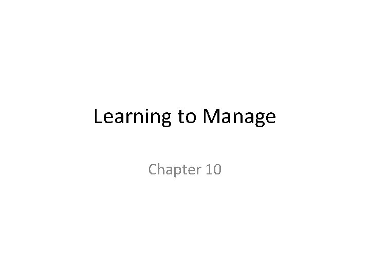 Learning to Manage Chapter 10 