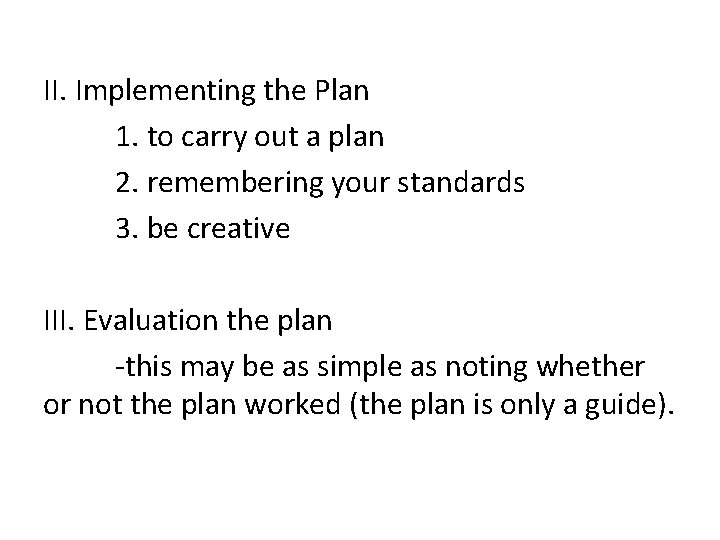 II. Implementing the Plan 1. to carry out a plan 2. remembering your standards