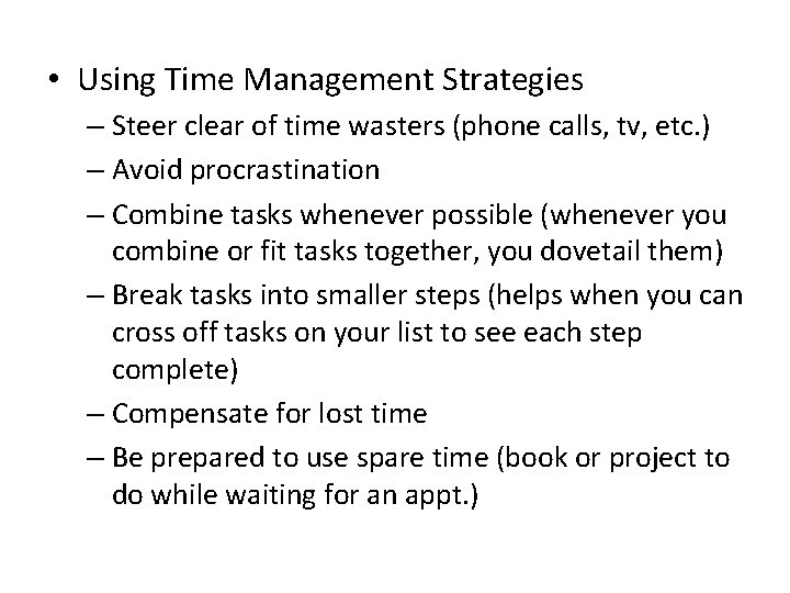  • Using Time Management Strategies – Steer clear of time wasters (phone calls,