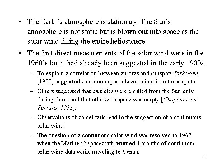  • The Earth’s atmosphere is stationary. The Sun’s atmosphere is not static but