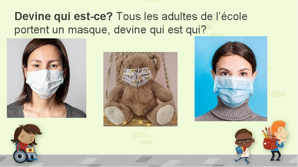 Devine qui est-ce? Tous les adultes de l’école portent un masque, devine qui est