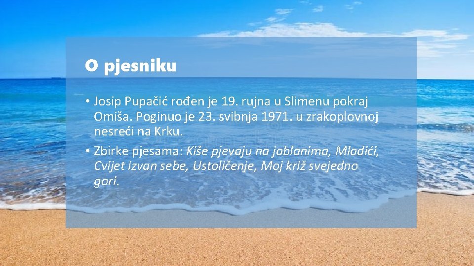 O pjesniku • Josip Pupačić rođen je 19. rujna u Slimenu pokraj Omiša. Poginuo