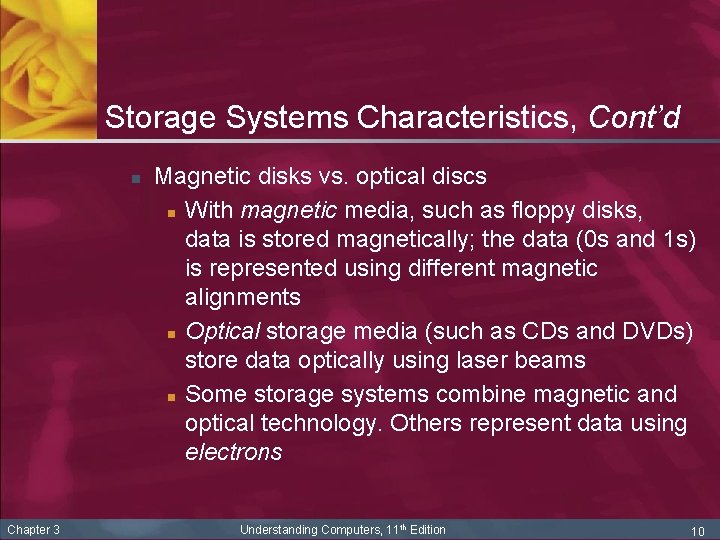 Storage Systems Characteristics, Cont’d n Chapter 3 Magnetic disks vs. optical discs n With