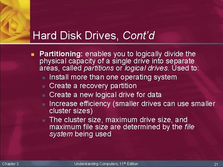 Hard Disk Drives, Cont’d n Chapter 3 Partitioning: enables you to logically divide the