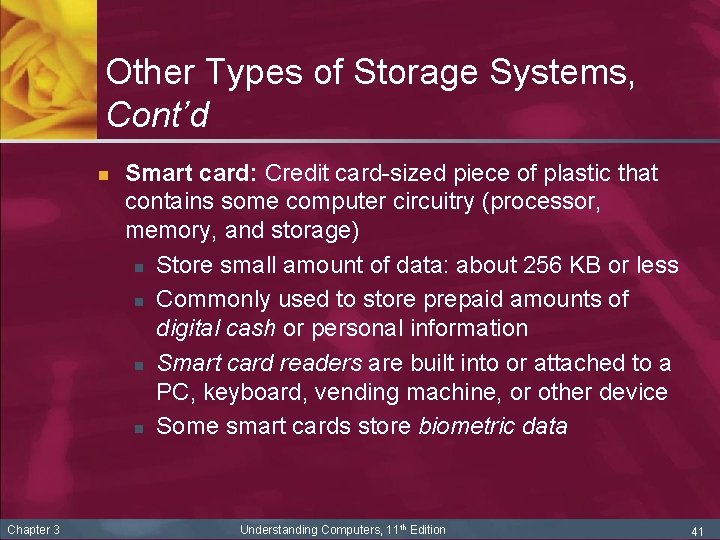 Other Types of Storage Systems, Cont’d n Chapter 3 Smart card: Credit card-sized piece