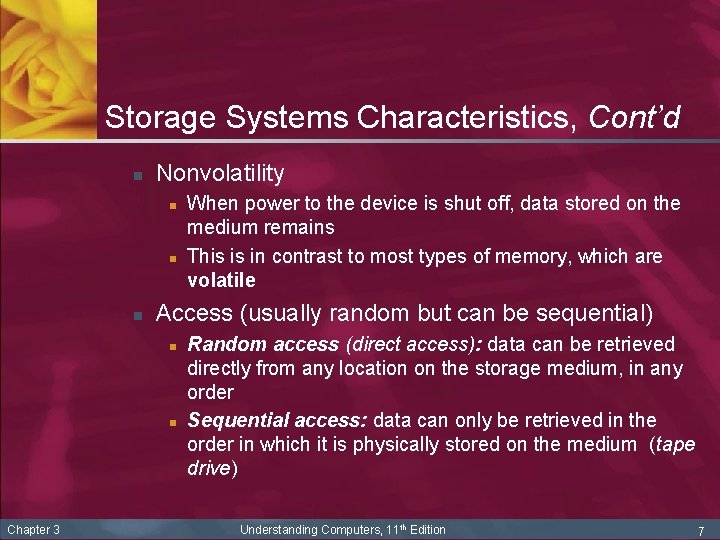 Storage Systems Characteristics, Cont’d n Nonvolatility n n n Access (usually random but can
