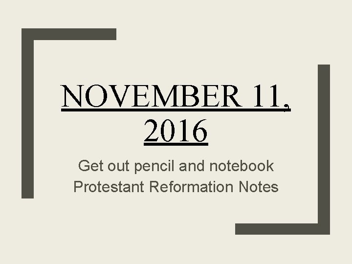 NOVEMBER 11, 2016 Get out pencil and notebook Protestant Reformation Notes 