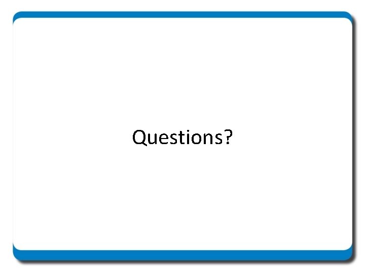 Questions? 