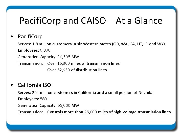 Pacifi. Corp and CAISO – At a Glance • Pacifi. Corp Serves: 1. 8