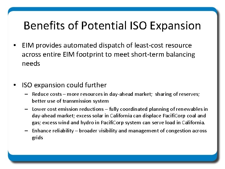 Benefits of Potential ISO Expansion • EIM provides automated dispatch of least-cost resource across