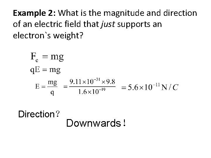 Example 2: What is the magnitude and direction of an electric field that just