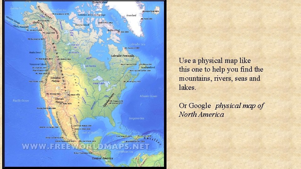 Use a physical map like this one to help you find the mountains, rivers,