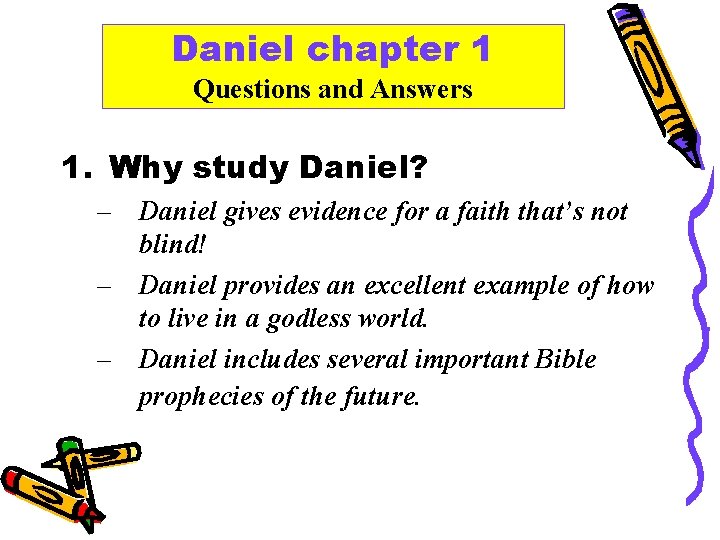 Daniel chapter 1 Questions and Answers 1. Why study Daniel? – Daniel gives evidence