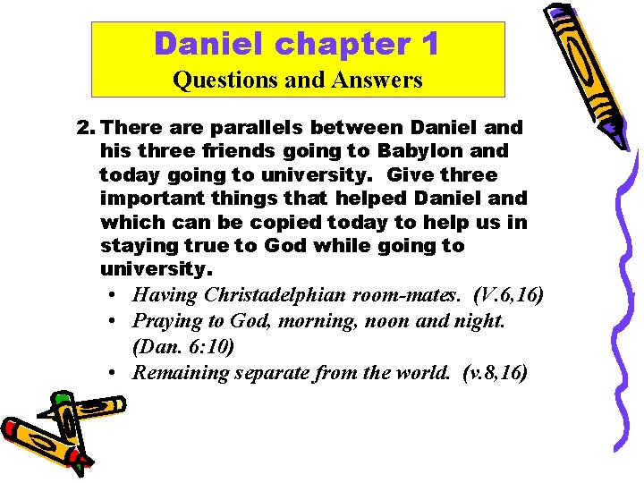 Daniel chapter 1 Questions and Answers 2. There are parallels between Daniel and his