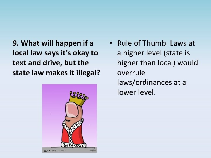 9. What will happen if a local law says it’s okay to text and