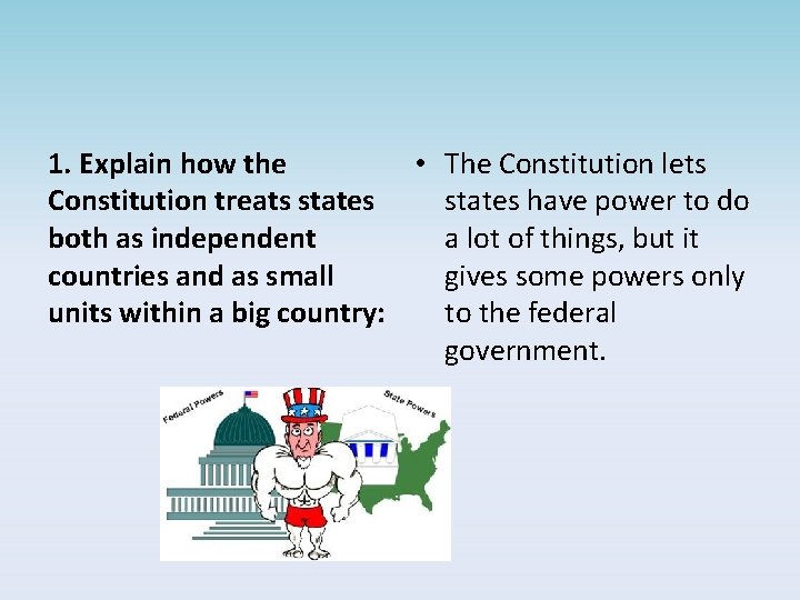 1. Explain how the • The Constitution lets Constitution treats states have power to
