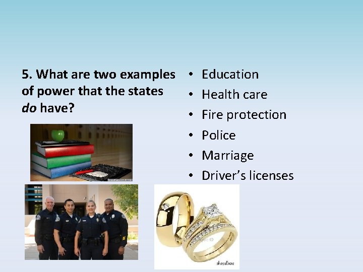 5. What are two examples • Education of power that the states • Health