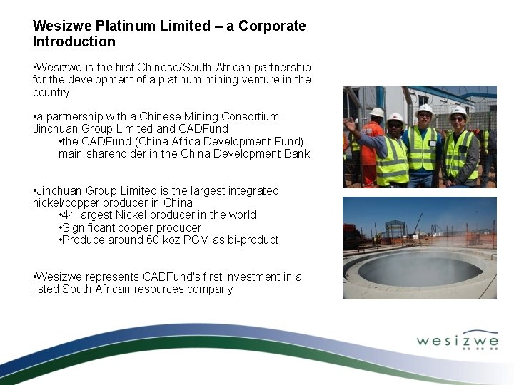 Wesizwe Platinum Limited – a Corporate Introduction • Wesizwe is the first Chinese/South African