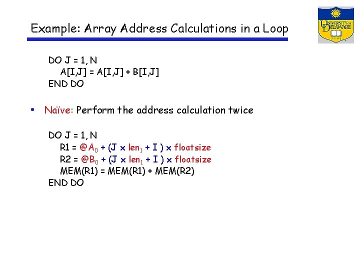 Example: Array Address Calculations in a Loop DO J = 1, N A[I, J]