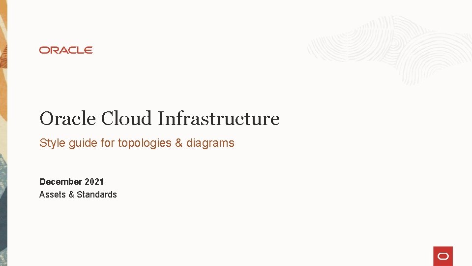 Oracle Cloud Infrastructure Style guide for topologies & diagrams December 2021 Assets & Standards