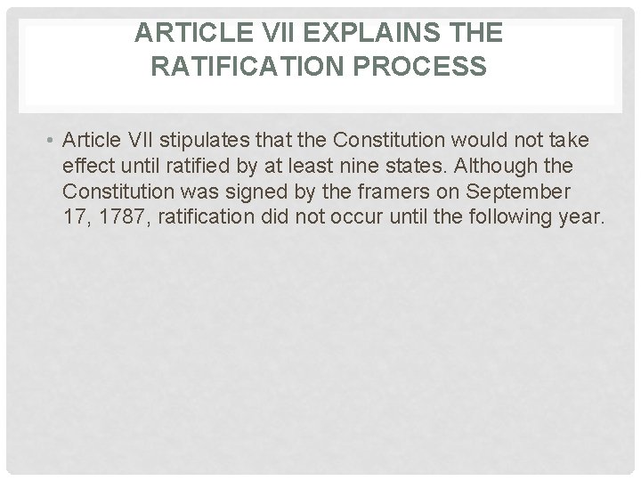 ARTICLE VII EXPLAINS THE RATIFICATION PROCESS • Article VII stipulates that the Constitution would