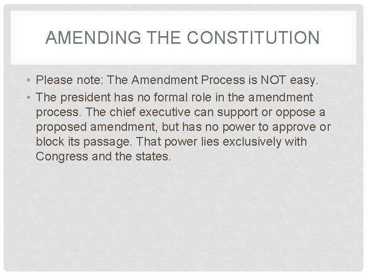 AMENDING THE CONSTITUTION • Please note: The Amendment Process is NOT easy. • The