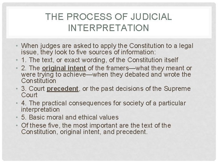 THE PROCESS OF JUDICIAL INTERPRETATION • When judges are asked to apply the Constitution