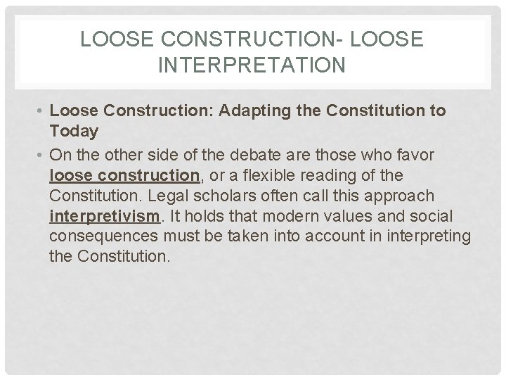 LOOSE CONSTRUCTION- LOOSE INTERPRETATION • Loose Construction: Adapting the Constitution to Today • On