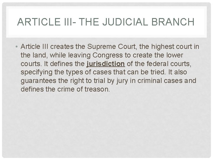 ARTICLE III- THE JUDICIAL BRANCH • Article III creates the Supreme Court, the highest