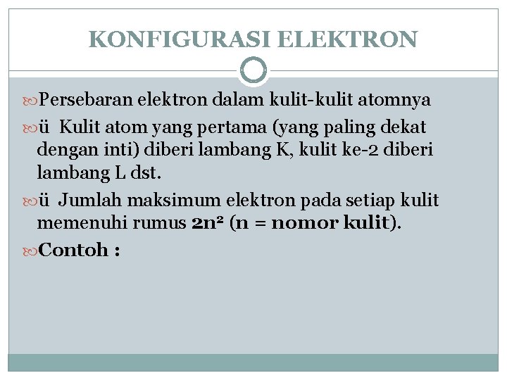 KONFIGURASI ELEKTRON Persebaran elektron dalam kulit-kulit atomnya ü Kulit atom yang pertama (yang paling