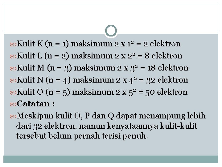  Kulit K (n = 1) maksimum 2 x 12 = 2 elektron Kulit