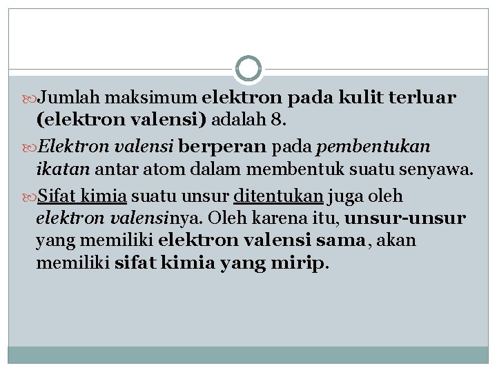  Jumlah maksimum elektron pada kulit terluar (elektron valensi) adalah 8. Elektron valensi berperan