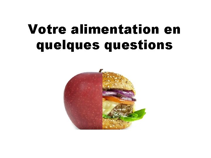 Votre alimentation en quelquestions 