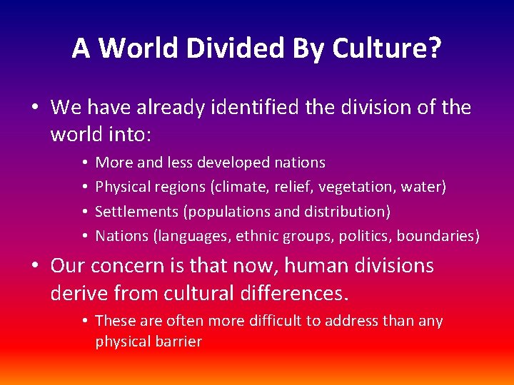 A World Divided By Culture? • We have already identified the division of the A World Divided By Culture? • We have already identified the division of the