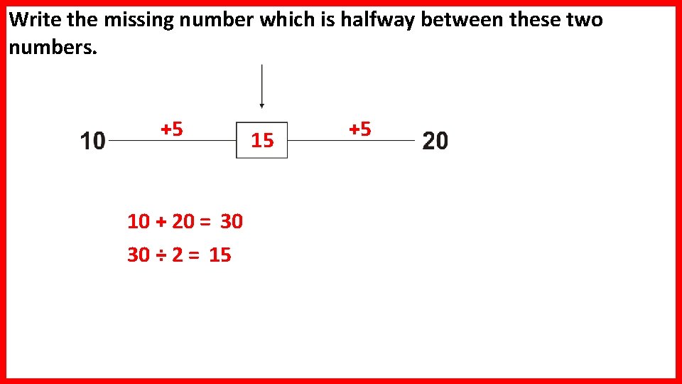 Write the missing number which is halfway between these two numbers. +5 10 +