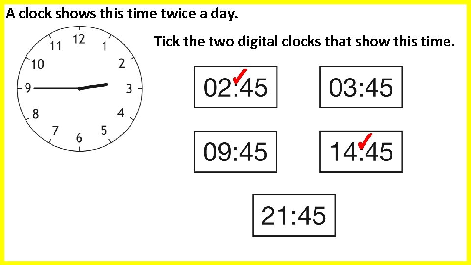 A clock shows this time twice a day. Tick the two digital clocks that