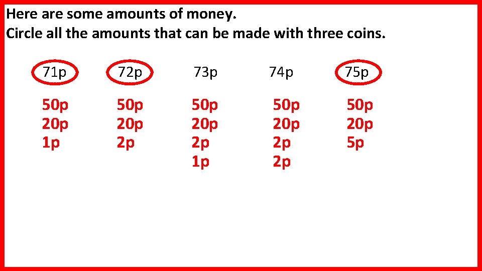Here are some amounts of money. Circle all the amounts that can be made