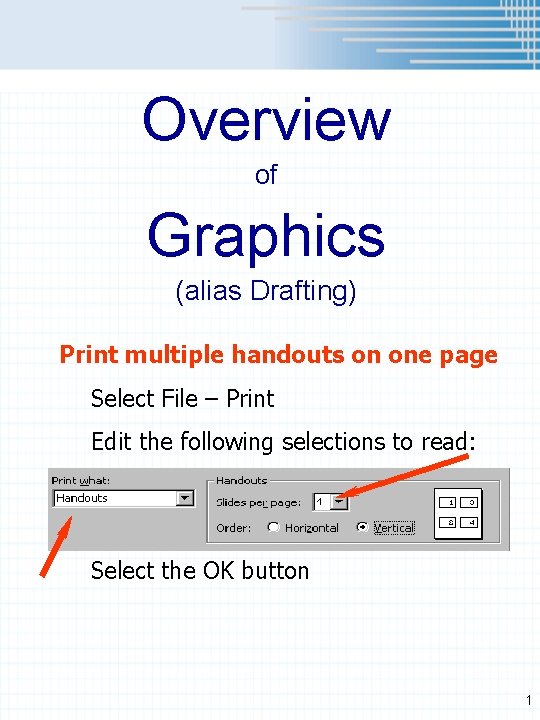 Overview of Graphics (alias Drafting) Print multiple handouts on one page Select File –