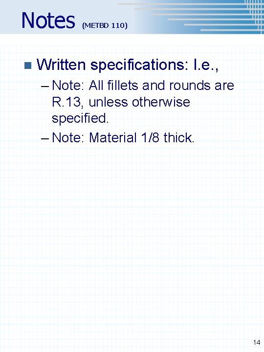 Notes n (METBD 110) Written specifications: I. e. , – Note: All fillets and