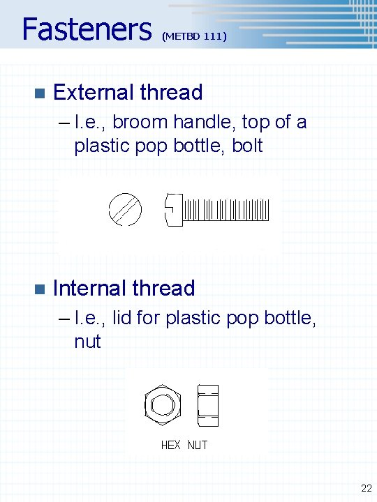 Fasteners n (METBD 111) External thread – I. e. , broom handle, top of