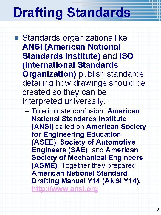 Drafting Standards n Standards organizations like ANSI (American National Standards Institute) and ISO (International