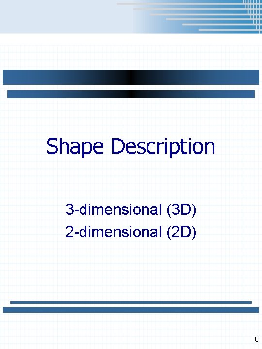 Shape Description 3 -dimensional (3 D) 2 -dimensional (2 D) 8 